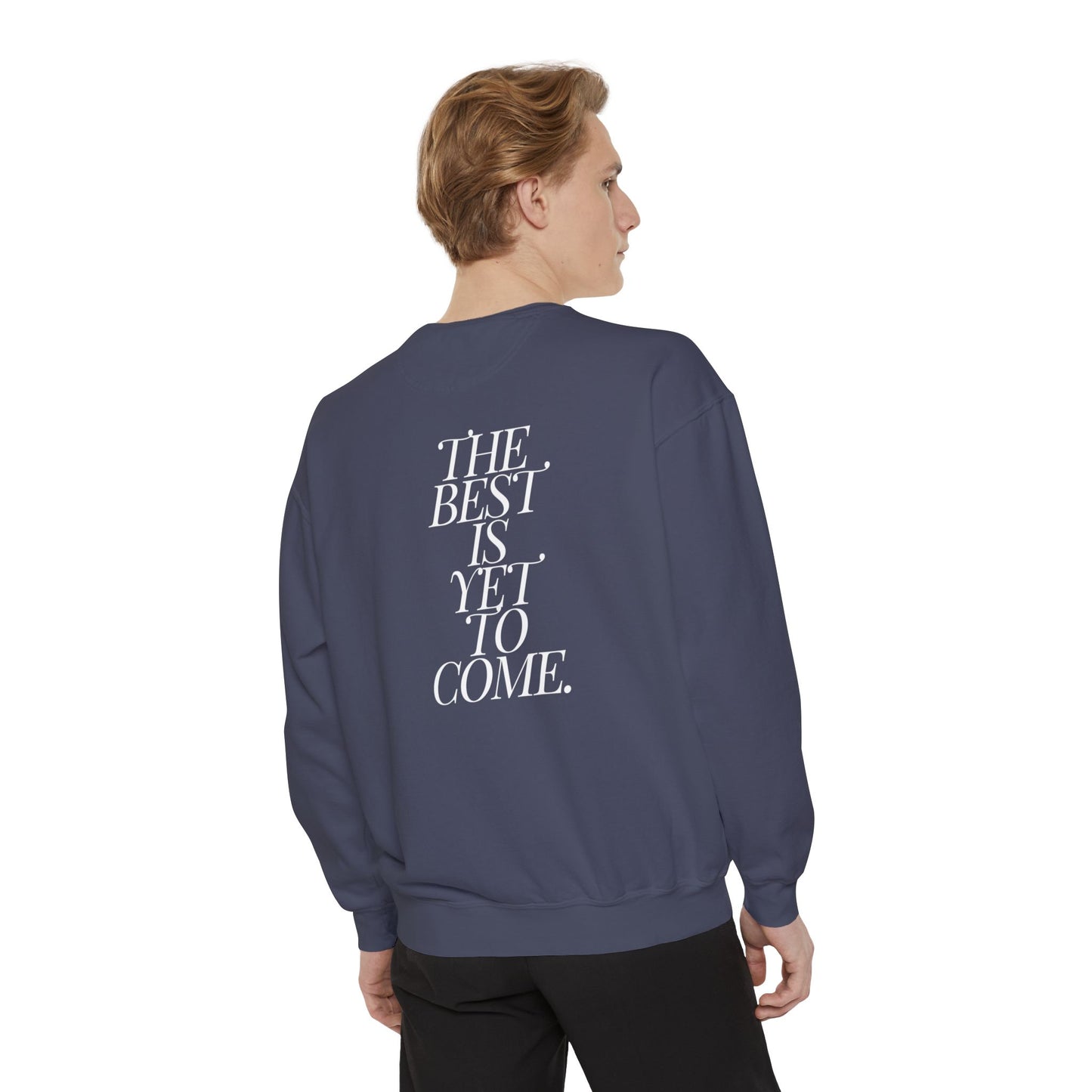 The Best Is Yet To Come. Sweatshirt