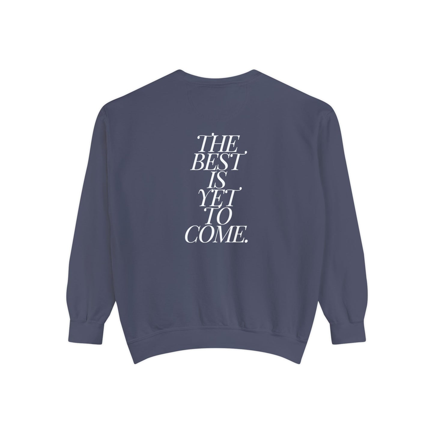 The Best Is Yet To Come. Sweatshirt