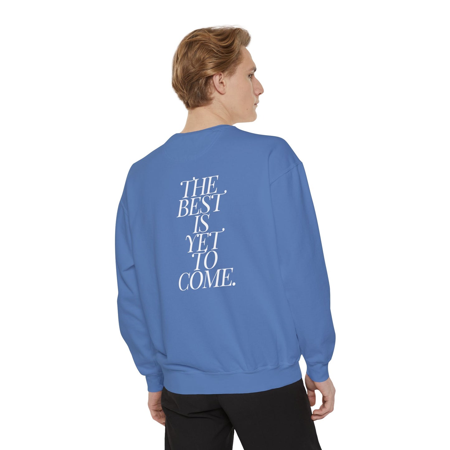 The Best Is Yet To Come. Sweatshirt