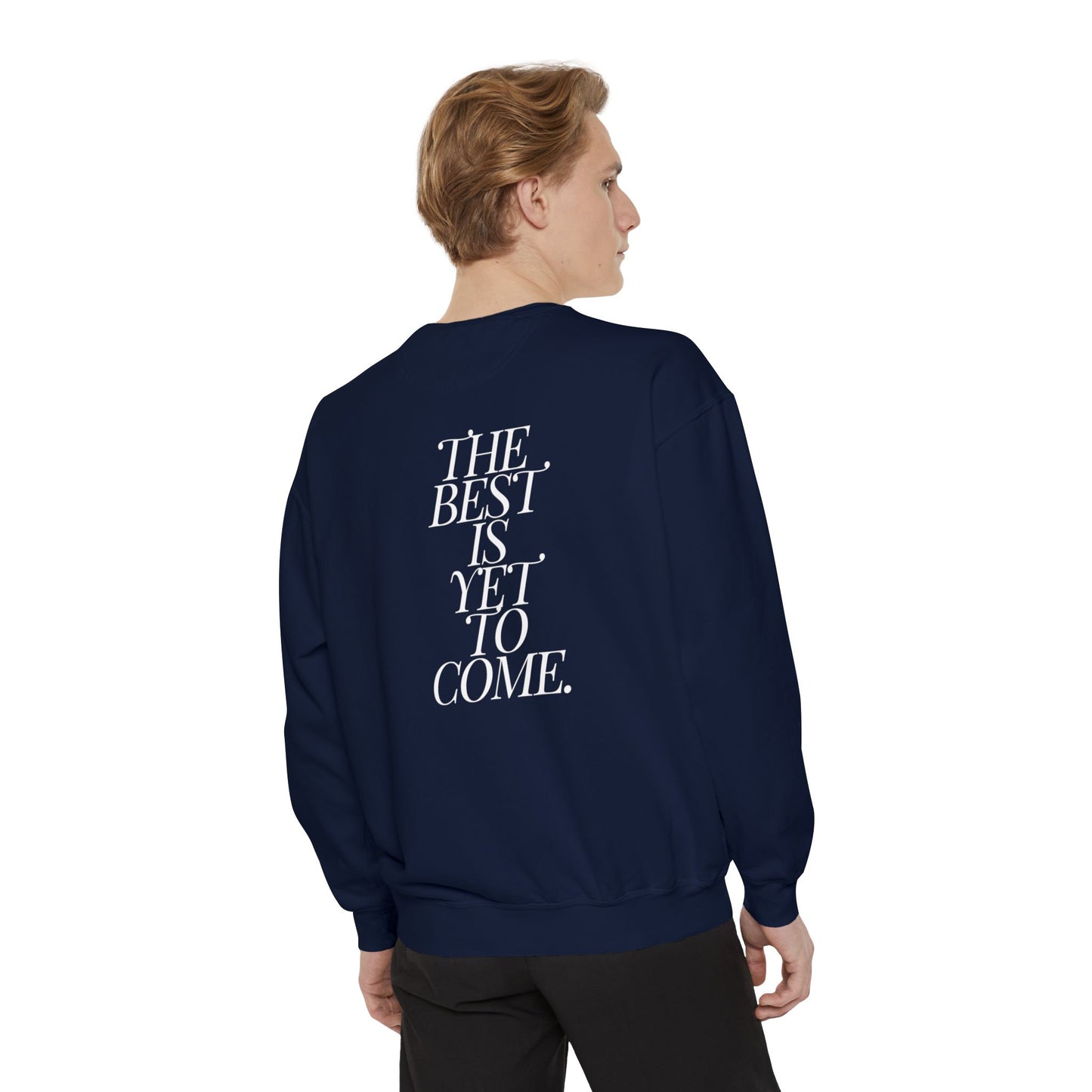 The Best Is Yet To Come. Sweatshirt