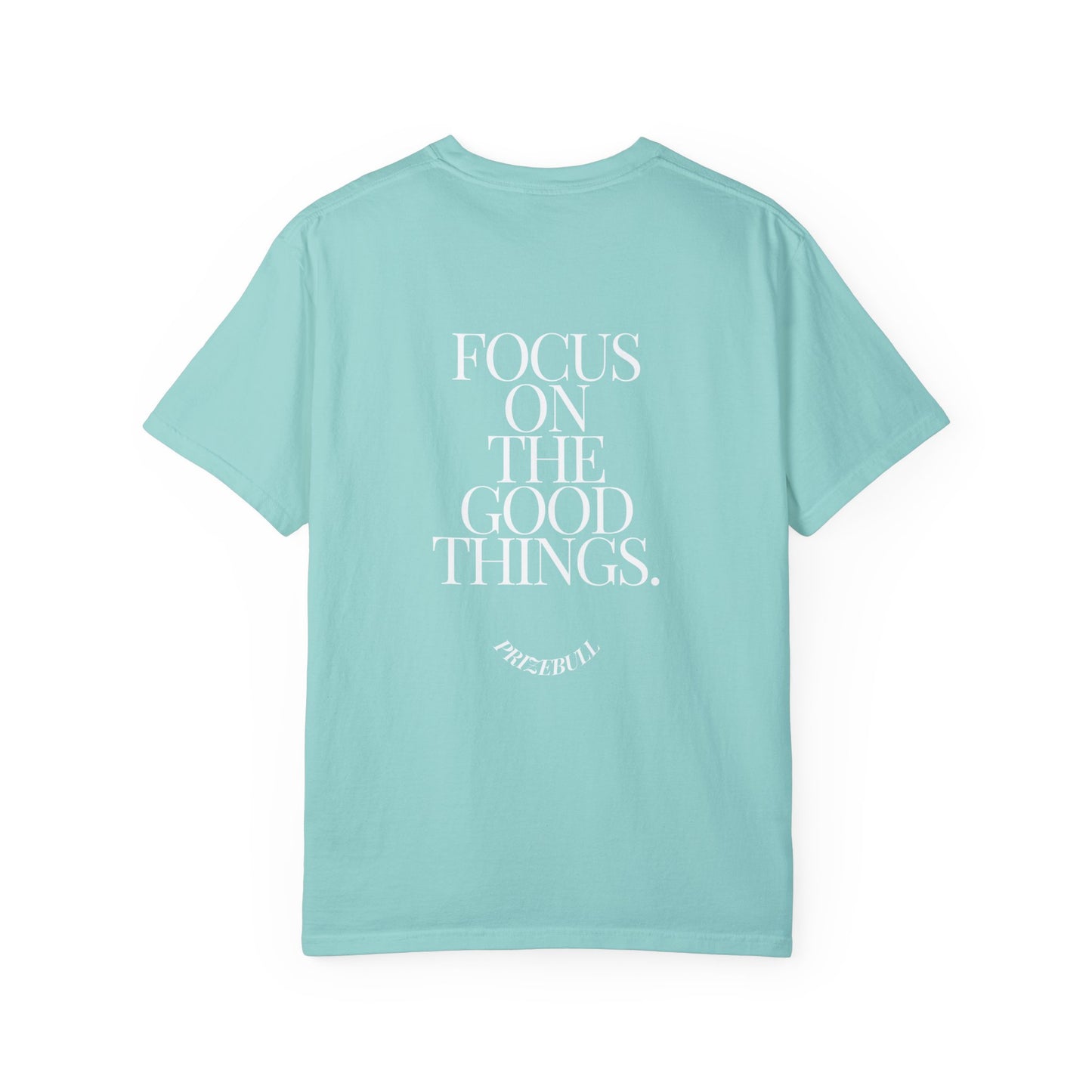 Focus On The Good Things. Shirt