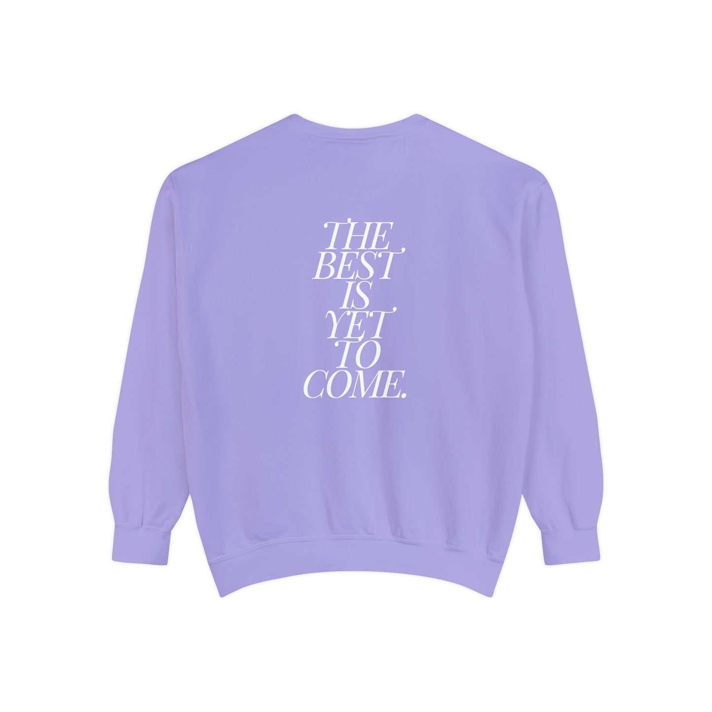 The Best Is Yet To Come. Sweatshirt