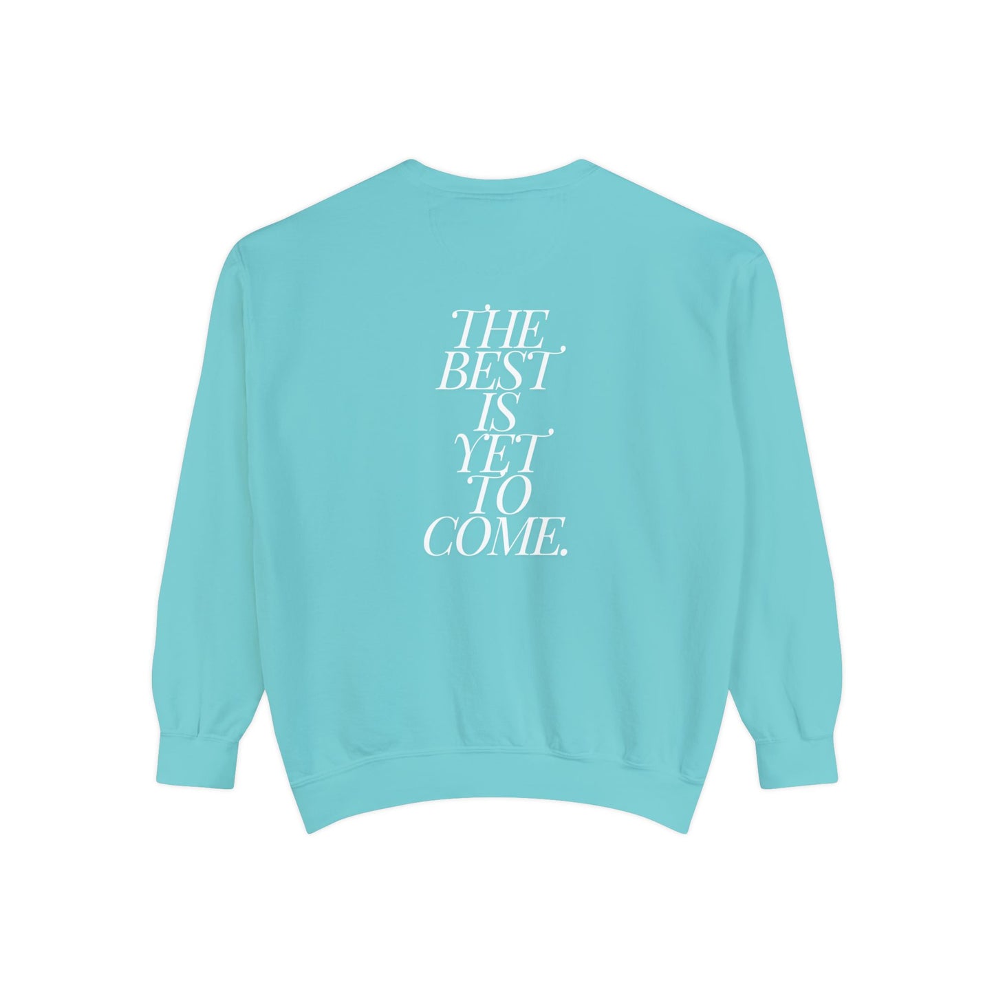 The Best Is Yet To Come. Sweatshirt