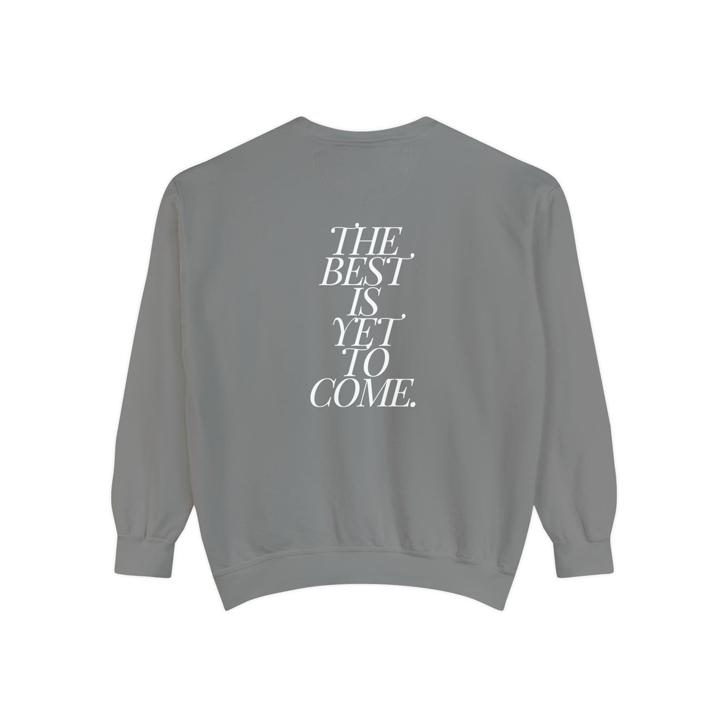 The Best Is Yet To Come. Sweatshirt