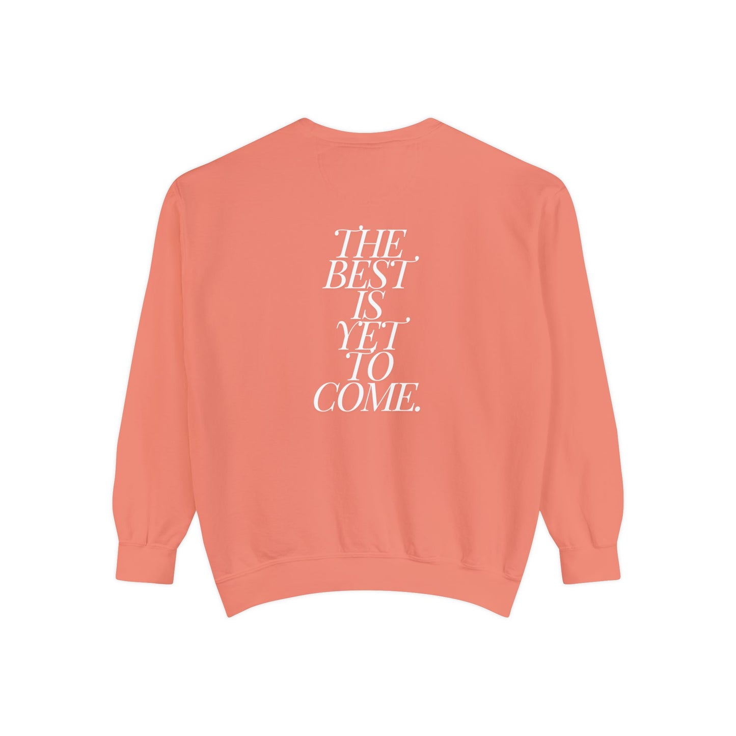 The Best Is Yet To Come. Sweatshirt