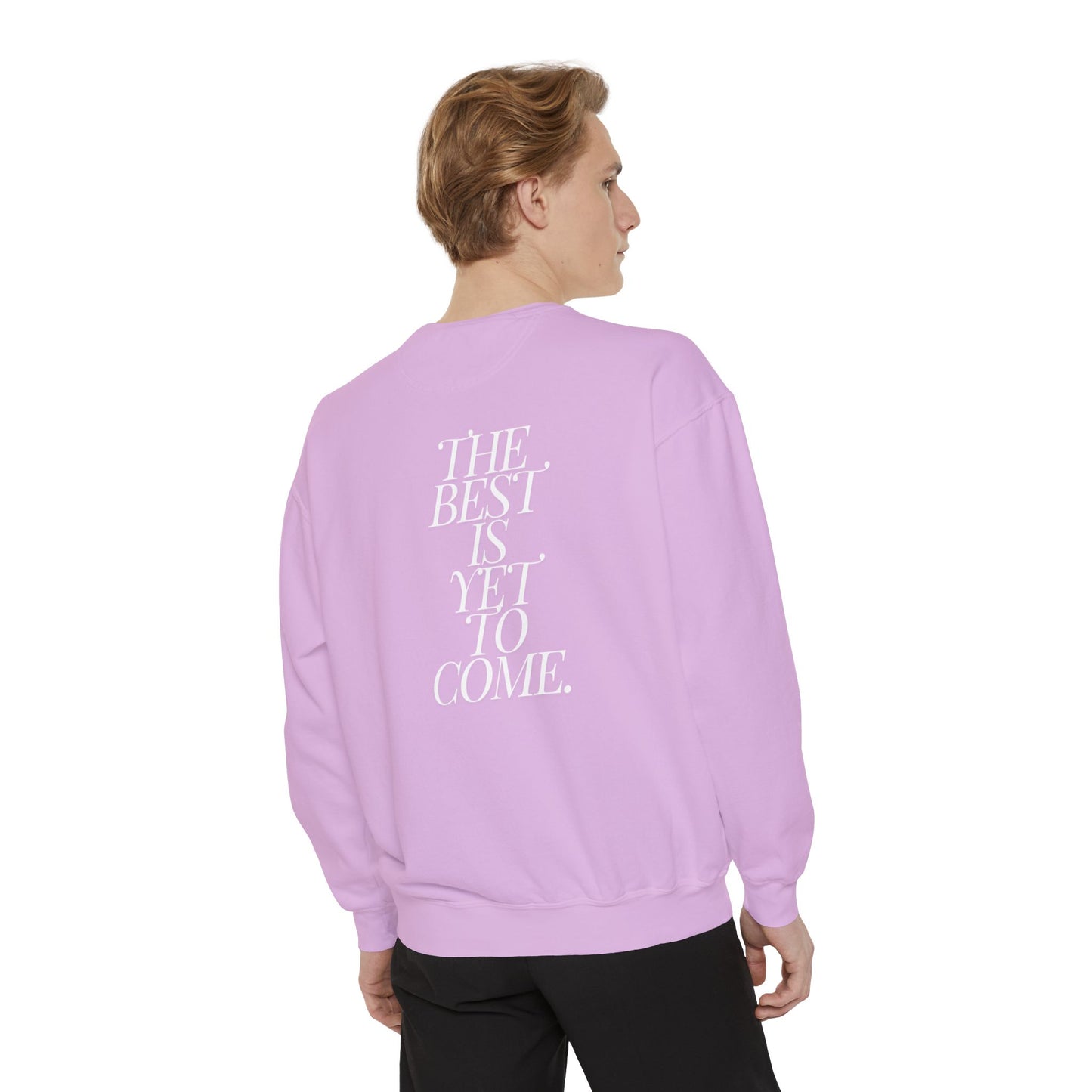 The Best Is Yet To Come. Sweatshirt