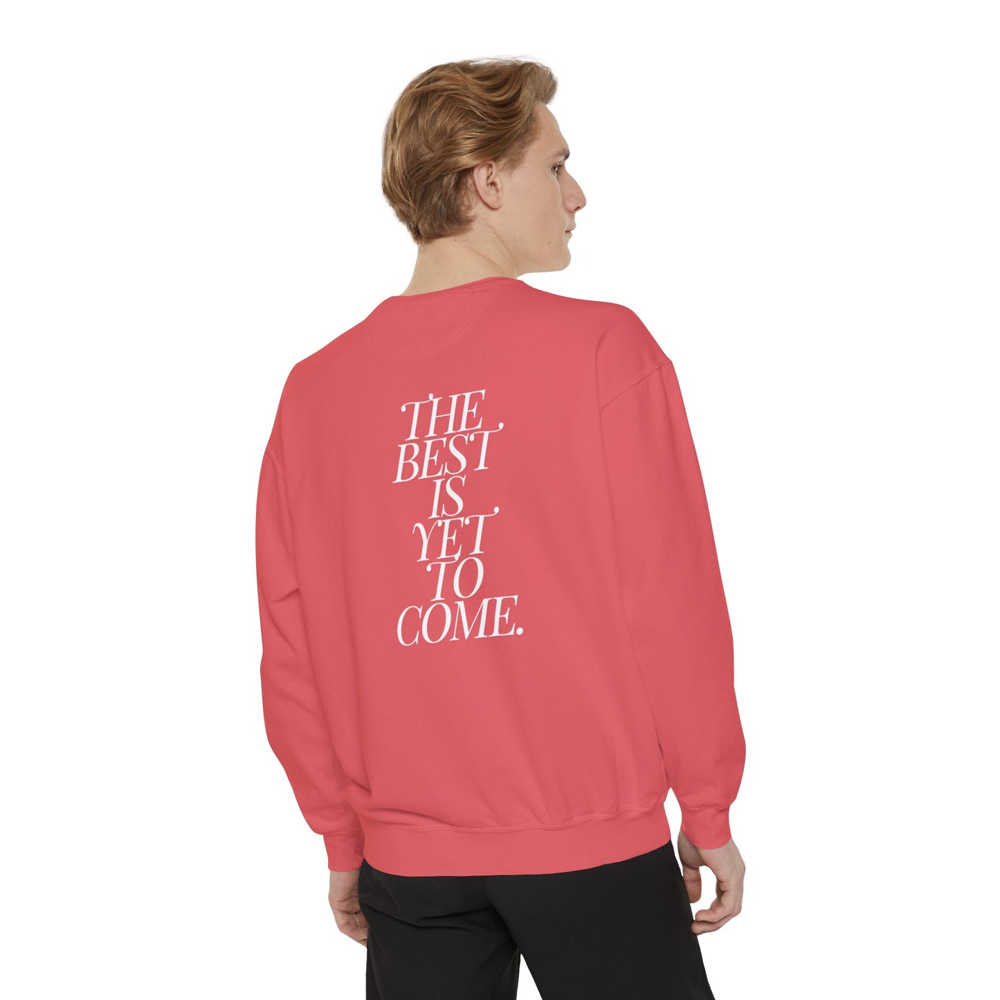 The Best Is Yet To Come. Sweatshirt