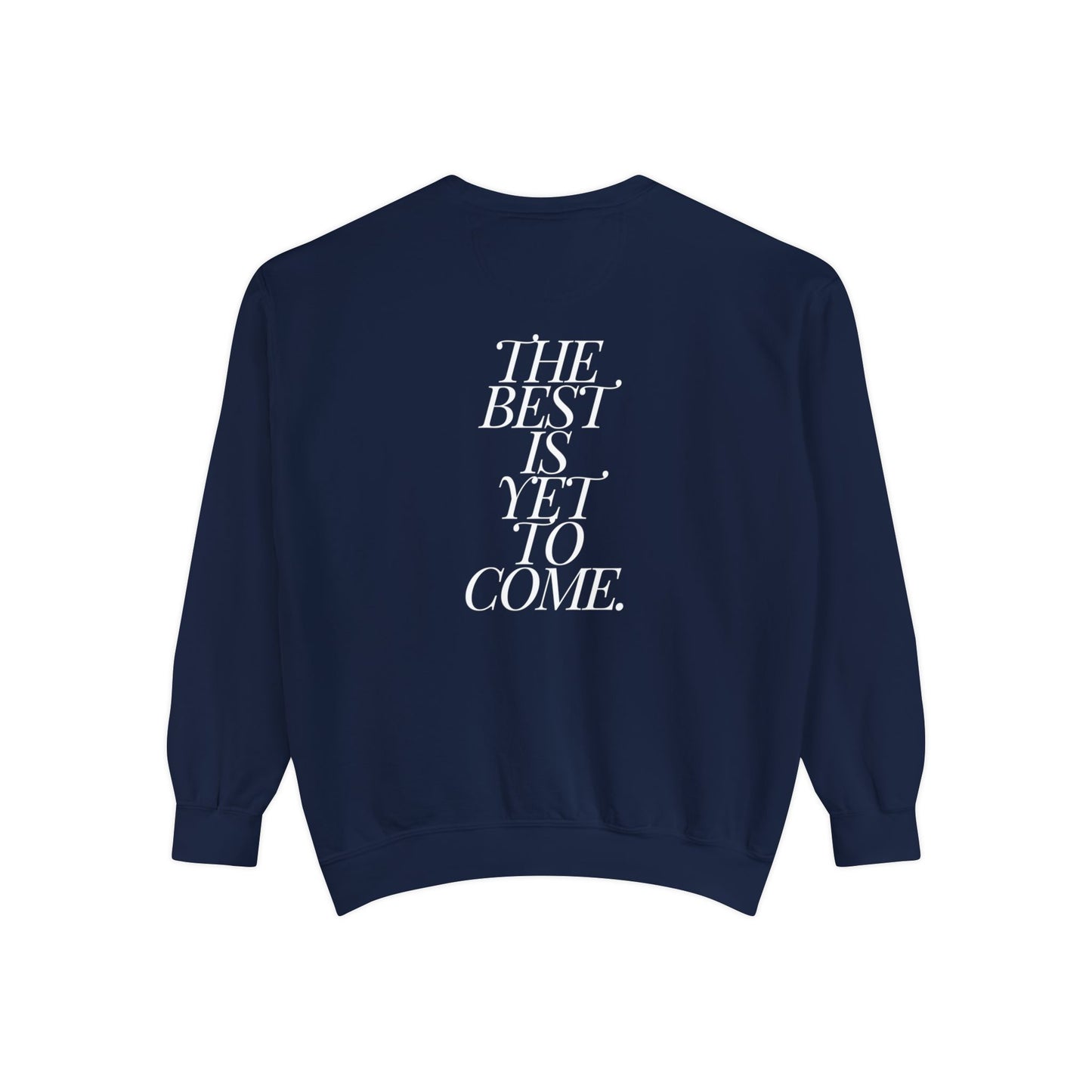 The Best Is Yet To Come. Sweatshirt