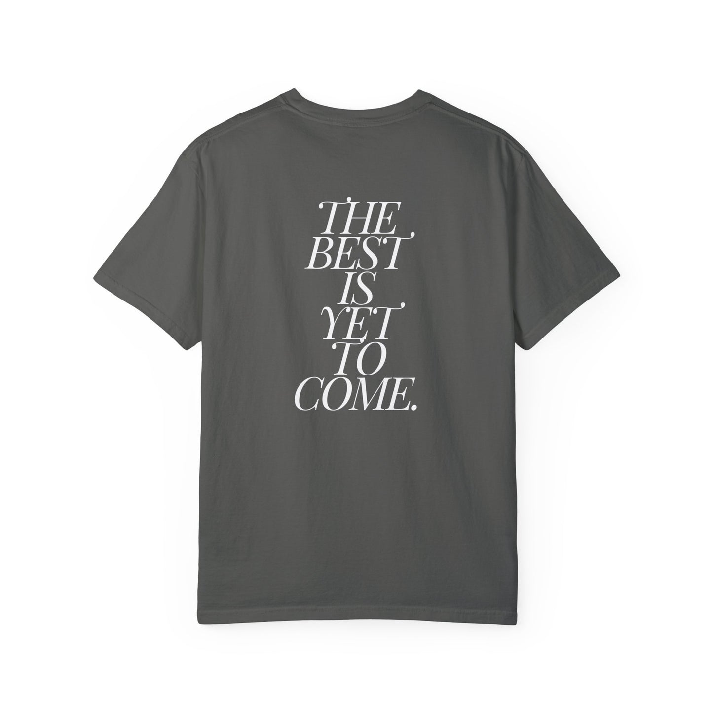 The Best Is Yet To Come. Shirt