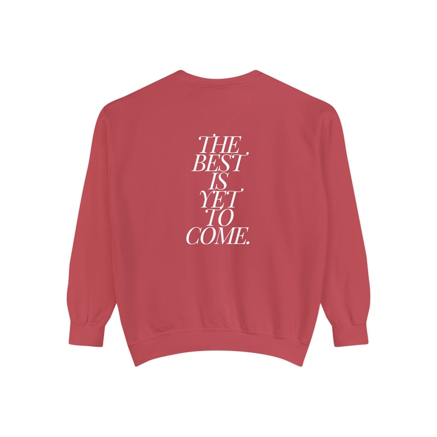 The Best Is Yet To Come. Sweatshirt